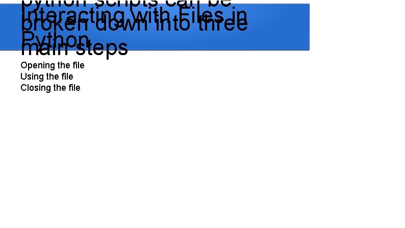 python scripts can be Interacting with Files in broken down into three Python main python scripts can be Interacting with Files in broken down into three Python main