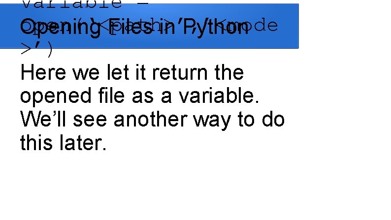 variable = open(‘<path>’, ’<mode Opening Files in Python >’) Here we let it return variable = open(‘<path>’, ’<mode Opening Files in Python >’) Here we let it return