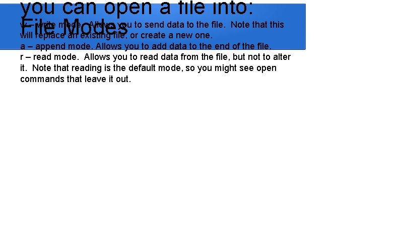 you can open a file into: w – write mode. Allows you to send you can open a file into: w – write mode. Allows you to send
