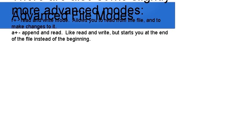 There also some slightly more advanced modes: Advanced File Modes r+ - read and There also some slightly more advanced modes: Advanced File Modes r+ - read and