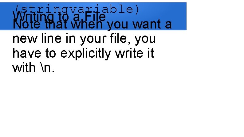 (stringvariable) Writing to a File Note that when you want a new line in (stringvariable) Writing to a File Note that when you want a new line in