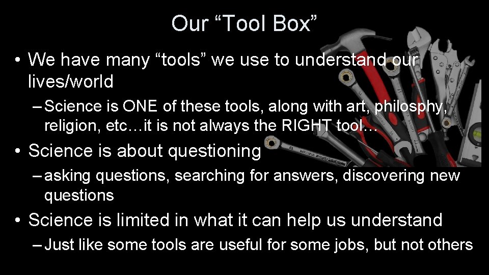 Our “Tool Box” • We have many “tools” we use to understand our lives/world
