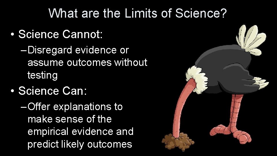 What are the Limits of Science? • Science Cannot: – Disregard evidence or assume