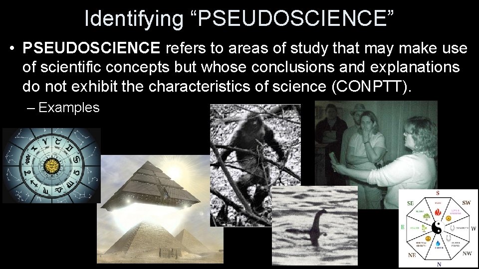 Identifying “PSEUDOSCIENCE” • PSEUDOSCIENCE refers to areas of study that may make use of