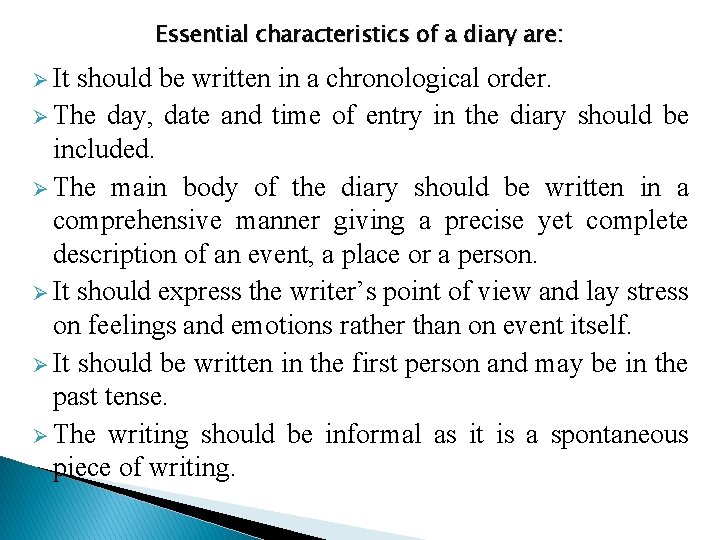 Essential characteristics of a diary are: Ø It should be written in a chronological