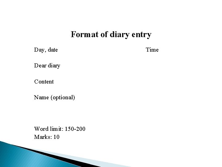 Format of diary entry Day, date Dear diary Content Name (optional) Word limit: 150