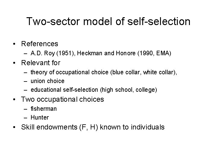 Two-sector model of self-selection • References – A. D. Roy (1951), Heckman and Honore