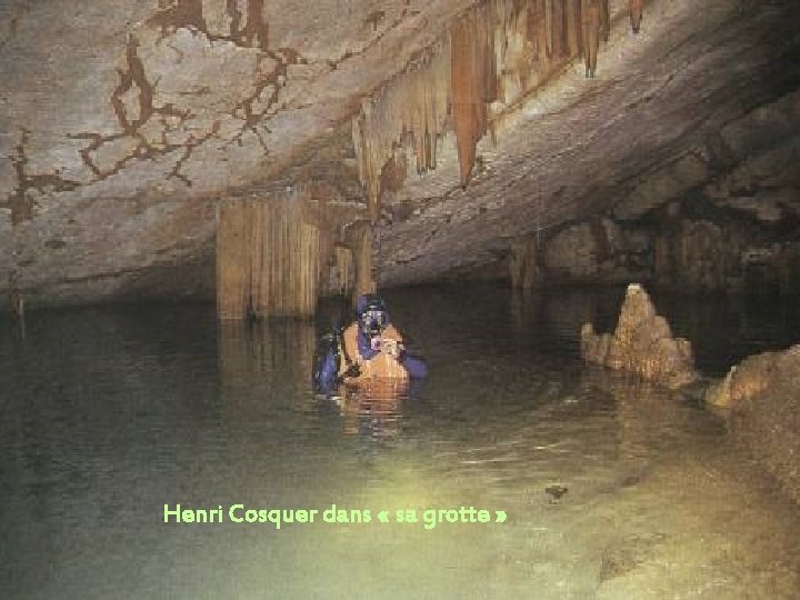 Henri Cosquer dans « sa grotte » 