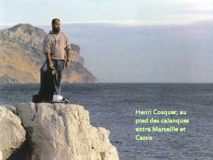 Henri Cosquer, au pied des calanques entre Marseille et Cassis 