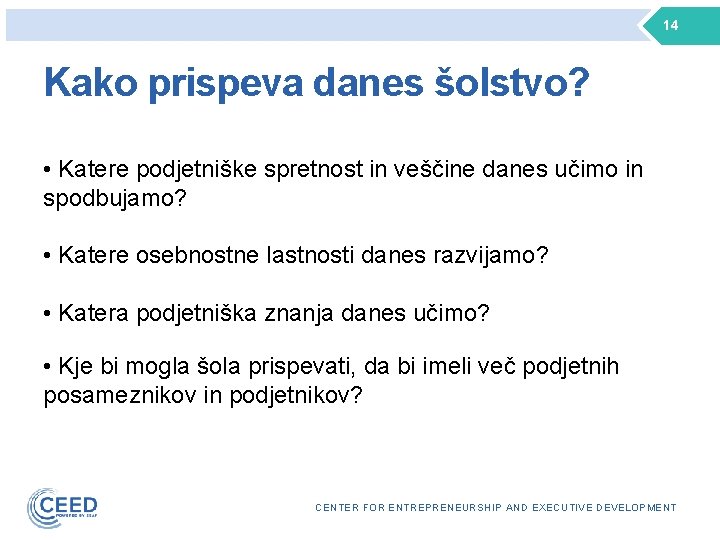 14 Kako prispeva danes šolstvo? • Katere podjetniške spretnost in veščine danes učimo in