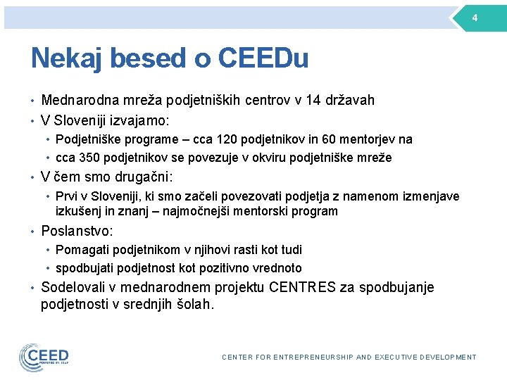 4 Nekaj besed o CEEDu • Mednarodna mreža podjetniških centrov v 14 državah •