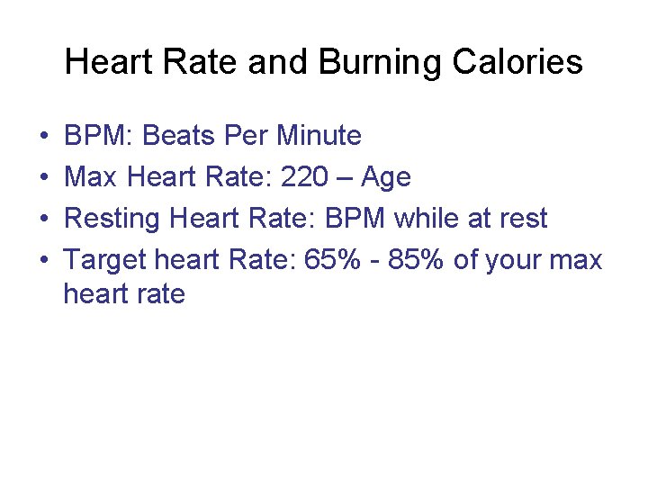 Heart Rate and Burning Calories • • BPM: Beats Per Minute Max Heart Rate: