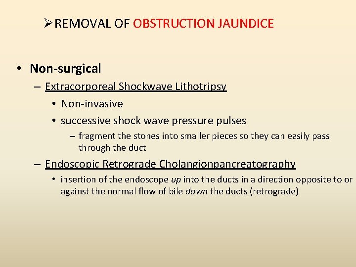 ØREMOVAL OF OBSTRUCTION JAUNDICE • Non-surgical – Extracorporeal Shockwave Lithotripsy • Non-invasive • successive ØREMOVAL OF OBSTRUCTION JAUNDICE • Non-surgical – Extracorporeal Shockwave Lithotripsy • Non-invasive • successive