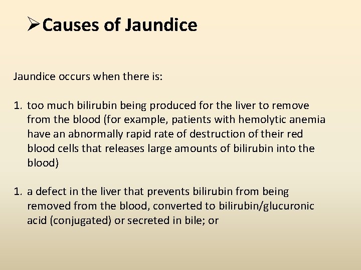 ØCauses of Jaundice occurs when there is: 1. too much bilirubin being produced for ØCauses of Jaundice occurs when there is: 1. too much bilirubin being produced for