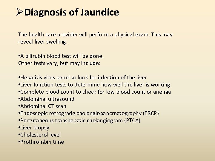 ØDiagnosis of Jaundice The health care provider will perform a physical exam. This may ØDiagnosis of Jaundice The health care provider will perform a physical exam. This may