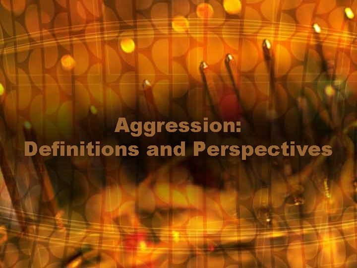 Aggression: Definitions and Perspectives 