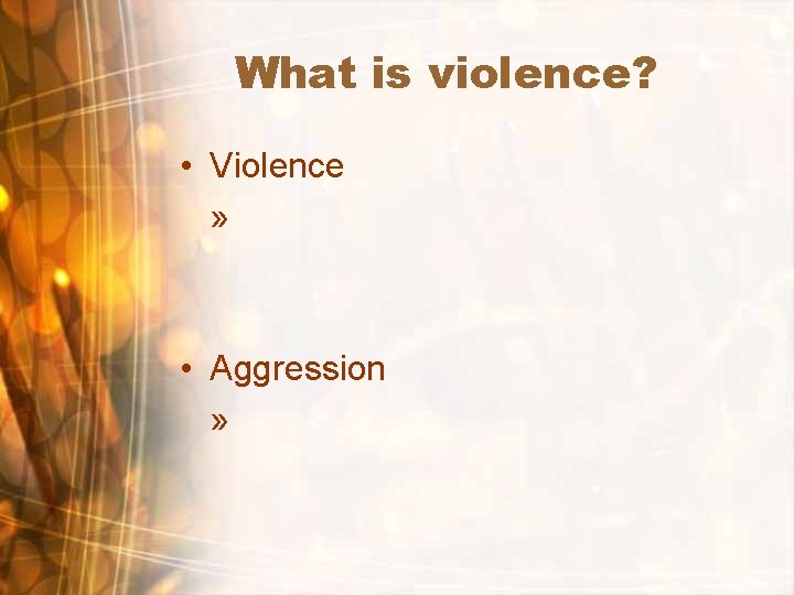 What is violence? • Violence » • Aggression » 