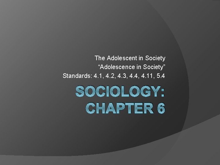 The Adolescent in Society “Adolescence in Society” Standards: 4. 1, 4. 2, 4. 3,