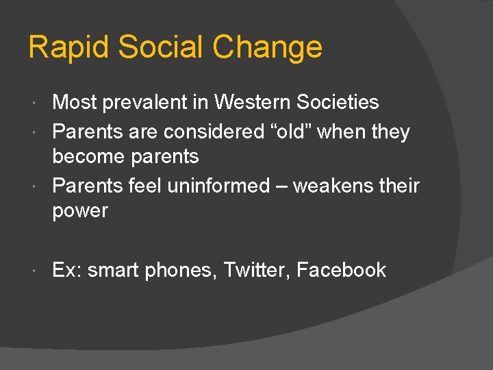 Rapid Social Change Most prevalent in Western Societies Parents are considered “old” when they
