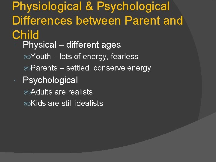 Physiological & Psychological Differences between Parent and Child Physical – different ages Youth –