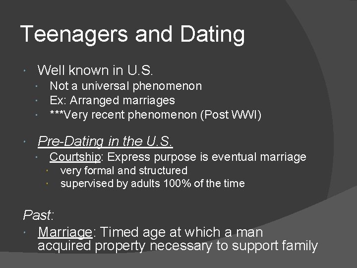 Teenagers and Dating Well known in U. S. Not a universal phenomenon Ex: Arranged