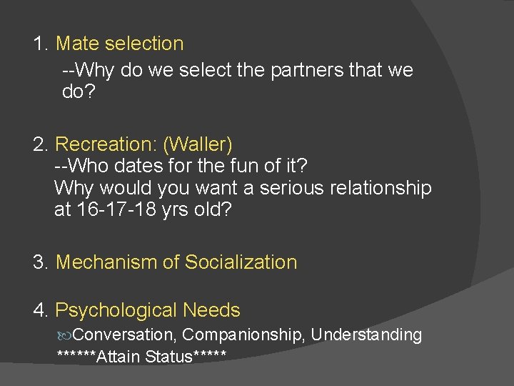 1. Mate selection --Why do we select the partners that we do? 2. Recreation:
