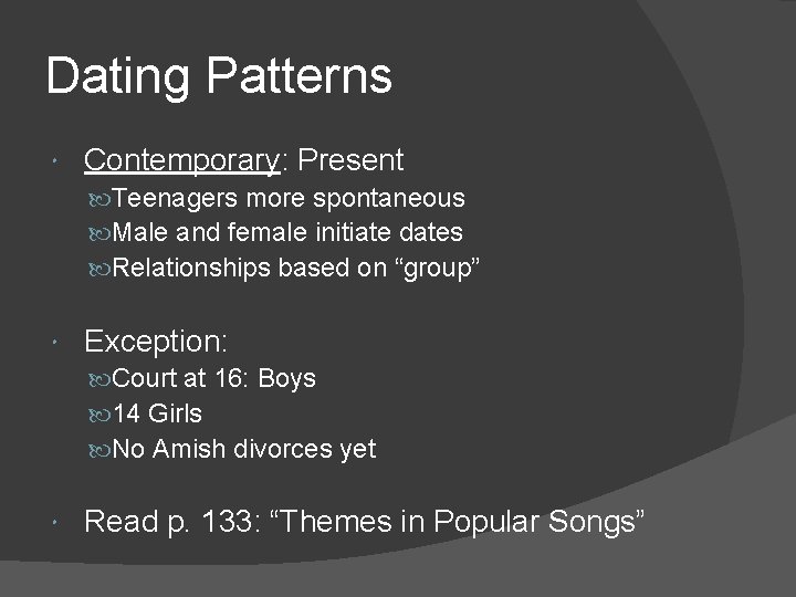 Dating Patterns Contemporary: Present Teenagers more spontaneous Male and female initiate dates Relationships based
