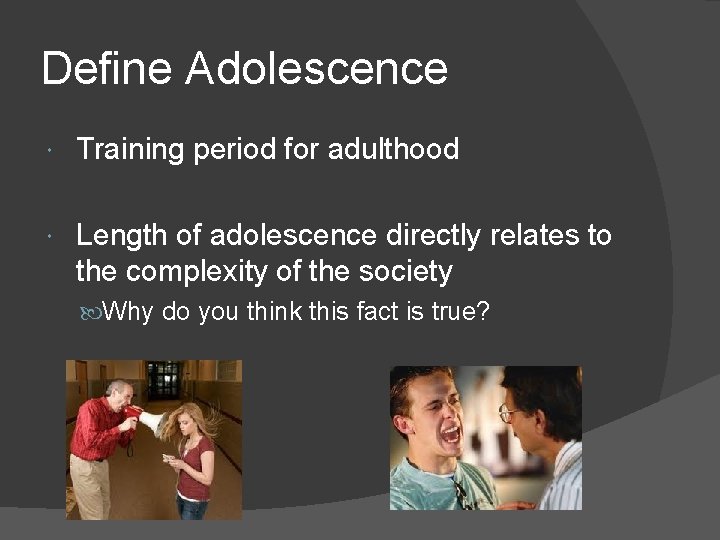 Define Adolescence Training period for adulthood Length of adolescence directly relates to the complexity