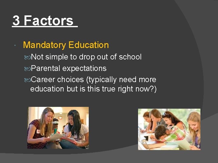 3 Factors Mandatory Education Not simple to drop out of school Parental expectations Career