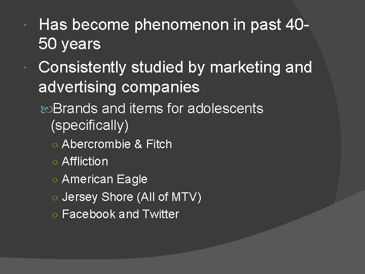 Has become phenomenon in past 4050 years Consistently studied by marketing and advertising companies