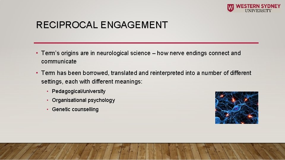 RECIPROCAL ENGAGEMENT • Term’s origins are in neurological science – how nerve endings connect
