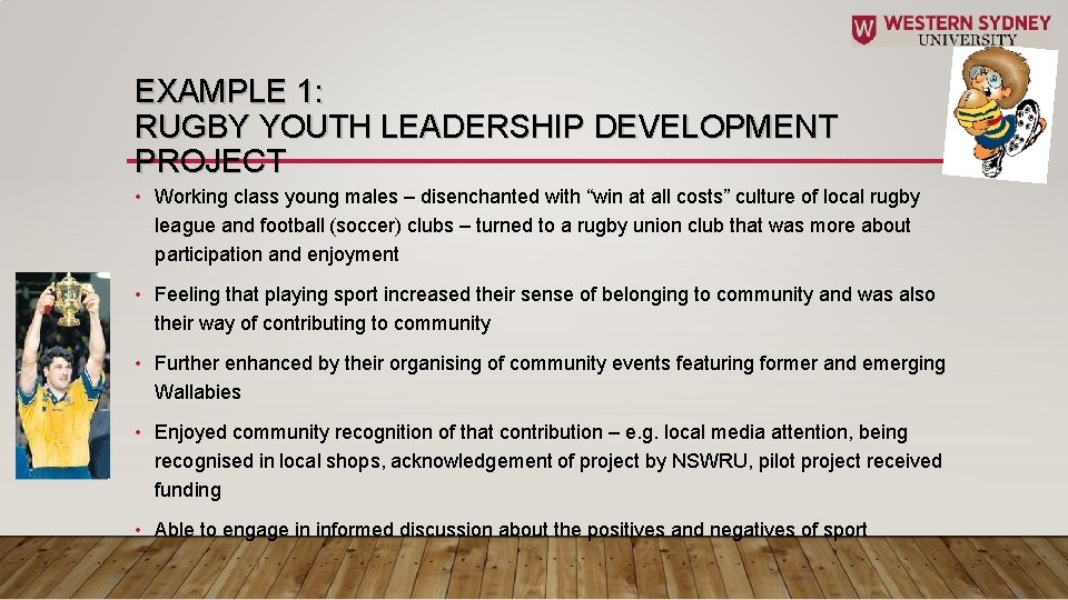 EXAMPLE 1: RUGBY YOUTH LEADERSHIP DEVELOPMENT PROJECT • Working class young males – disenchanted