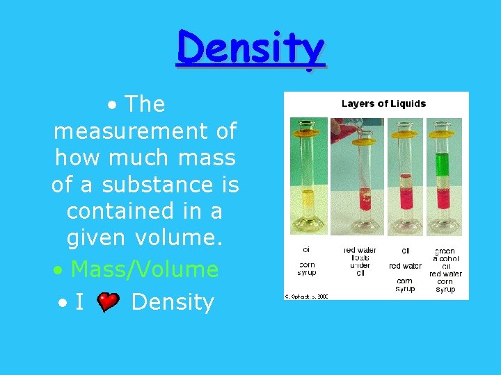 Density • The measurement of how much mass of a substance is contained in