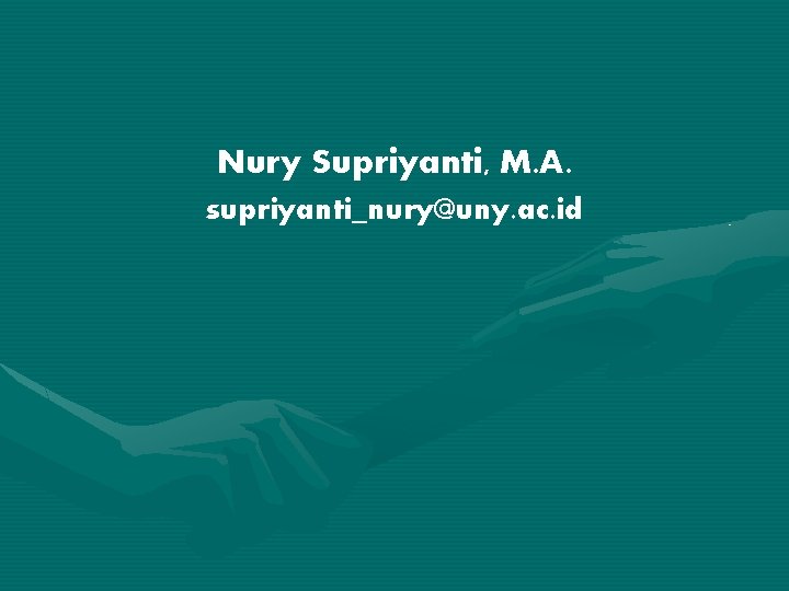 Nury Supriyanti, M. A. supriyanti_nury@uny. ac. id 