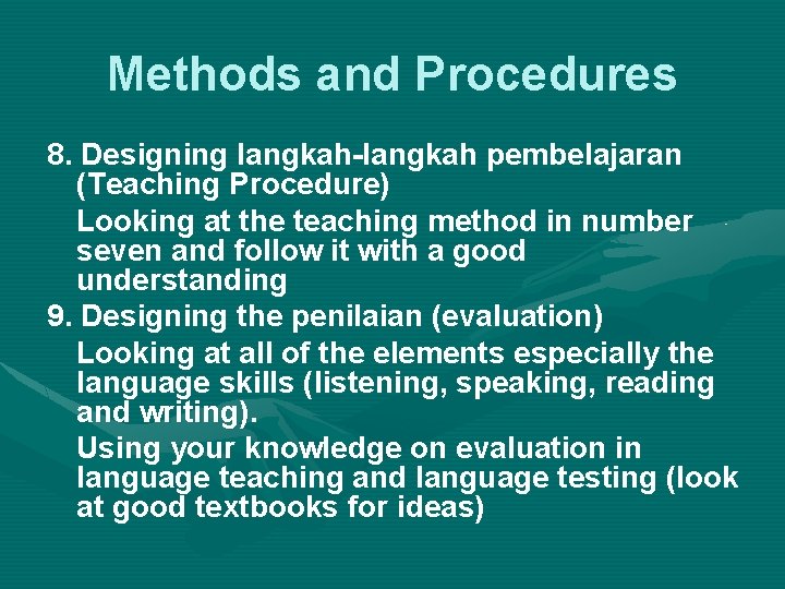 Methods and Procedures 8. Designing langkah-langkah pembelajaran (Teaching Procedure) Looking at the teaching method
