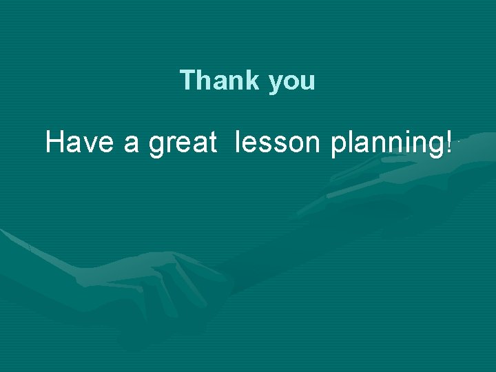Thank you Have a great lesson planning! 