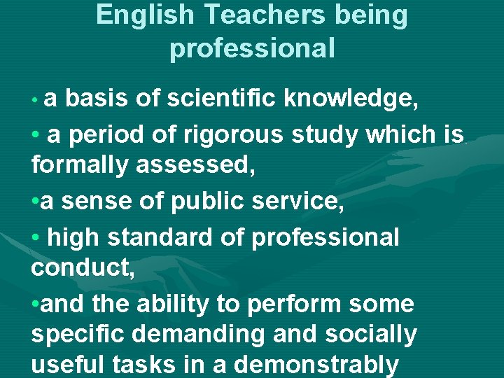 English Teachers being professional • a basis of scientific knowledge, • a period of