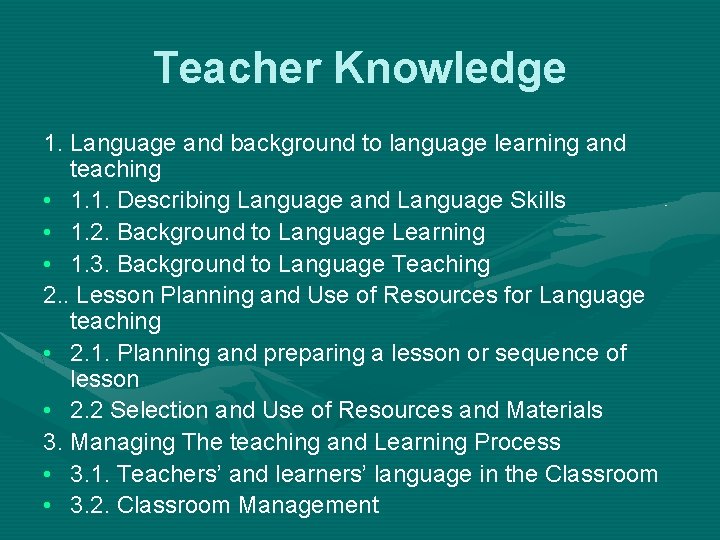 Teacher Knowledge 1. Language and background to language learning and teaching • 1. 1.