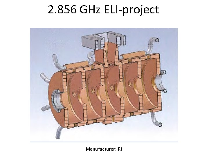 2. 856 GHz ELI-project Manufacturer: RI 2. 856 GHz ELI-project Manufacturer: RI