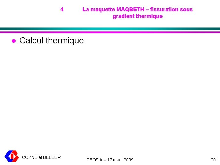 4 l La maquette MAQBETH – fissuration sous gradient thermique Calcul thermique COYNE et