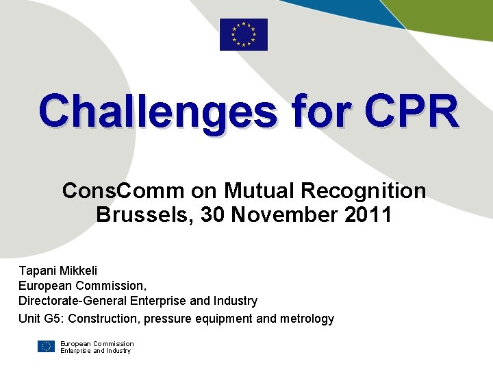 Challenges for CPR Cons. Comm on Mutual Recognition Brussels, 30 November 2011 Tapani Mikkeli