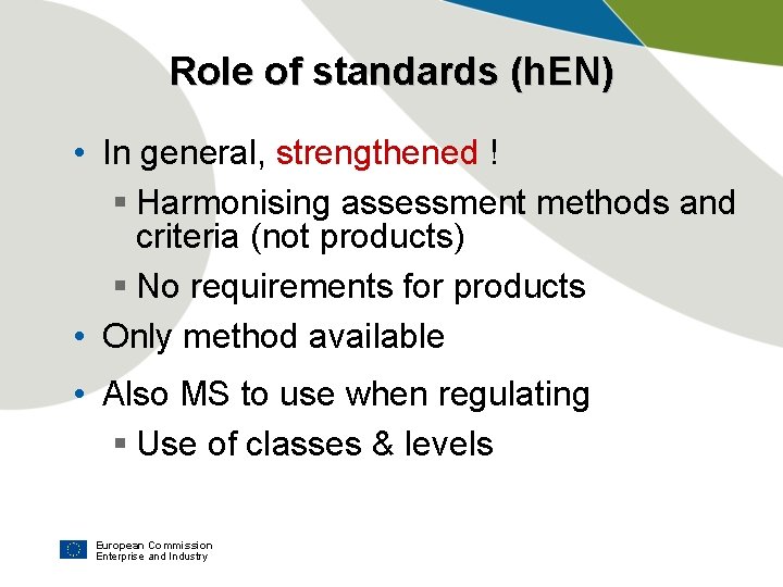 Role of standards (h. EN) • In general, strengthened ! § Harmonising assessment methods