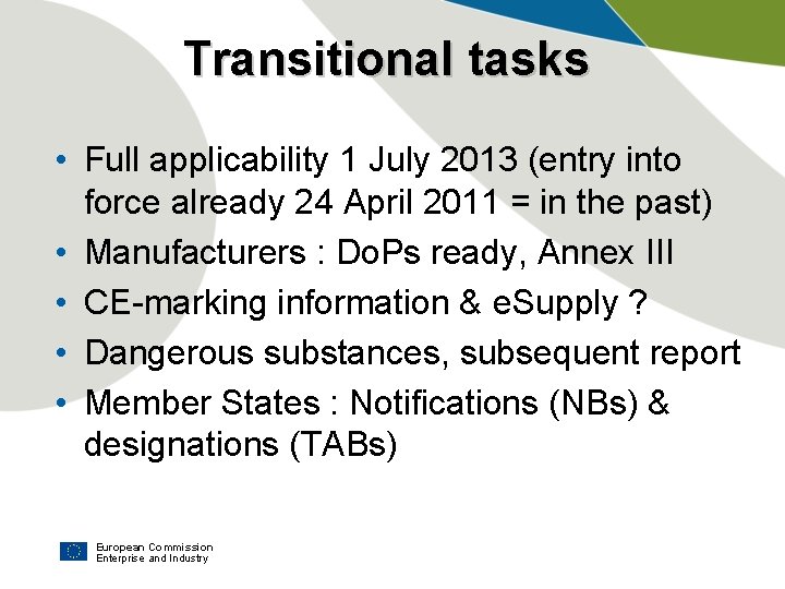 Transitional tasks • Full applicability 1 July 2013 (entry into force already 24 April