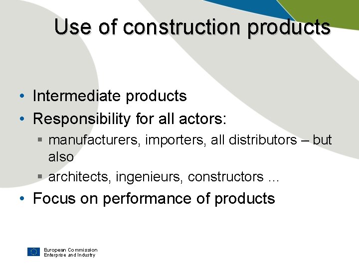 Use of construction products • Intermediate products • Responsibility for all actors: § manufacturers,