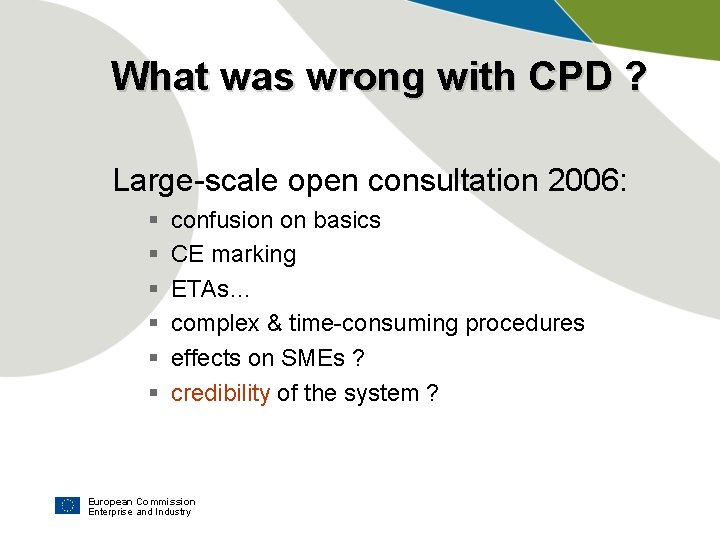 What was wrong with CPD ? Large-scale open consultation 2006: § § § confusion