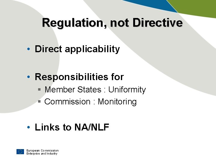 Regulation, not Directive • Direct applicability • Responsibilities for § Member States : Uniformity