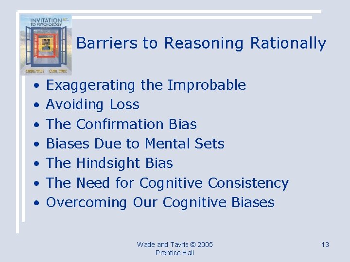 Barriers to Reasoning Rationally • • Exaggerating the Improbable Avoiding Loss The Confirmation Biases