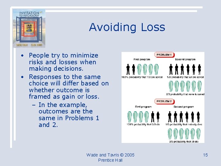 Avoiding Loss • People try to minimize risks and losses when making decisions. •