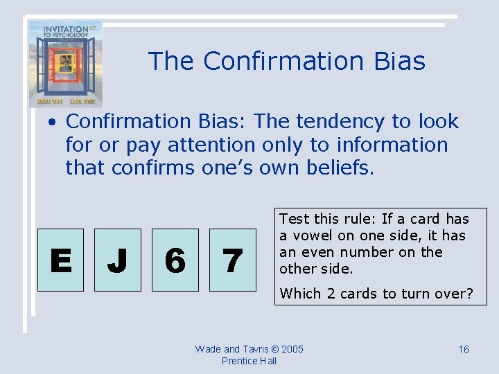 The Confirmation Bias • Confirmation Bias: The tendency to look for or pay attention