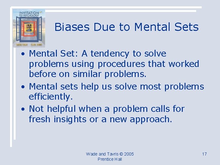 Biases Due to Mental Sets • Mental Set: A tendency to solve problems using